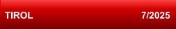 TIROL                                         7/2025