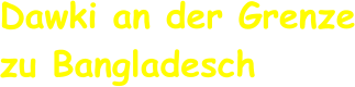 Dawki an der Grenze zu Bangladesch
