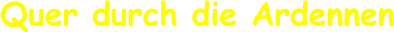 Quer durch die Ardennen