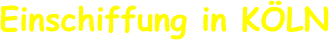 Einschiffung in KÖLN