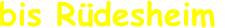bis Rüdesheim