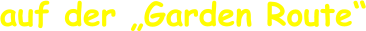 auf der „Garden Route“