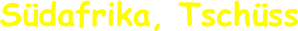 Südafrika, Tschüss